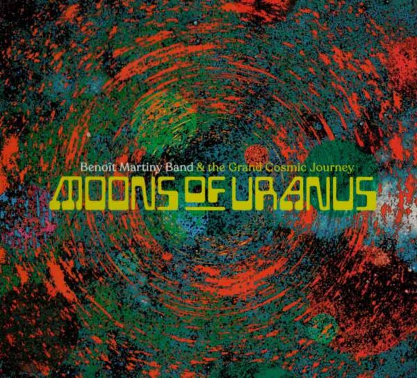 Martiny Benoit & the Grand Cosmic Journey - Moons of Uranus (CD)