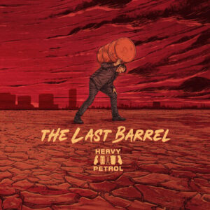 Heavy Petrol - The Last Barrel (Vinyl33)