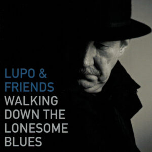 Lupo & Friends  - Walking Down the Lonesome Blues