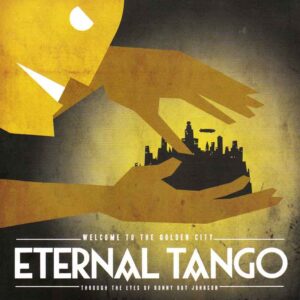 Eternal Tango - Welcome to the Golden City