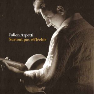 Arpetti Julien - Surtout pas réfléchir
