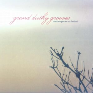 Grand Duchy Grooves - Luxembourgers are not fast food
