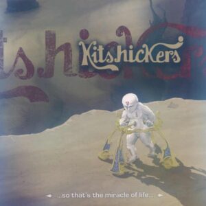 Kitshickers - ... so that's the miracle of life ...