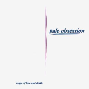 Pale Obsession - Songs of Love an Death