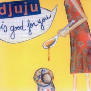 D'Juju - d'Juju is good for you